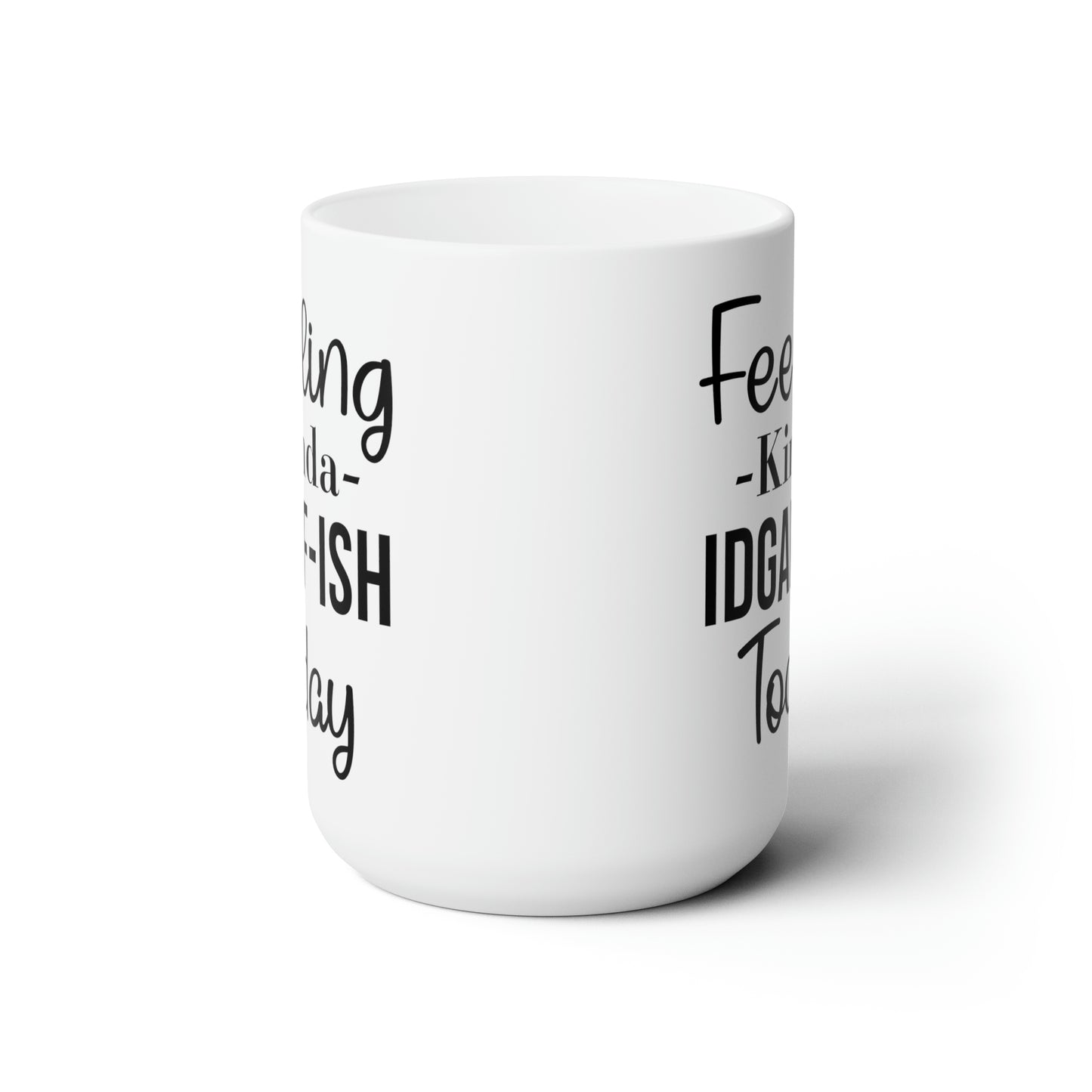Feeling Kinda IDGAF-ISH Today Mug – Bold and Sassy Coffee Mug for Every Mood