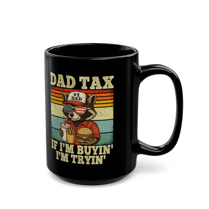 Dad Tax If I'm Buyin' I'm Tryin' Black Mug (11oz, 15oz)