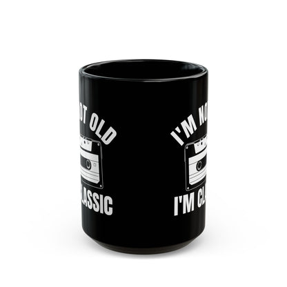 1. I_m Not Old I_m Classic Casset Black Mug (11oz, 15oz)