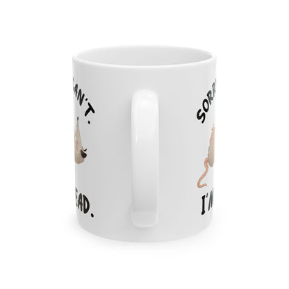 Sorry. Can't I'm Dead, white Mug, (11oz, 15oz)