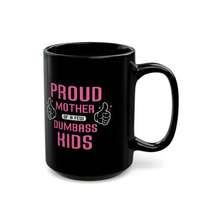 Proud Mother of a Few Dumbass Kids Mug – Black with Pink Text