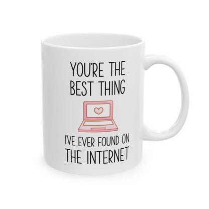 You're the Best Thing I’ve Ever Found on the Internet Mug – Funny Romantic Coffee Mug