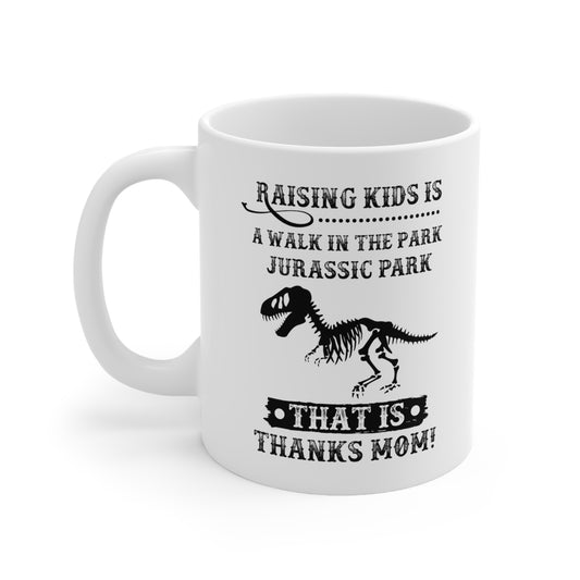 Raising Kids is a Walk in the Park Jurassic Park Thanks Mom! Mug