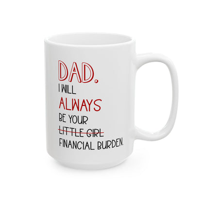Dad, I Will Always Be Your Little Girl Financial Burden Mug