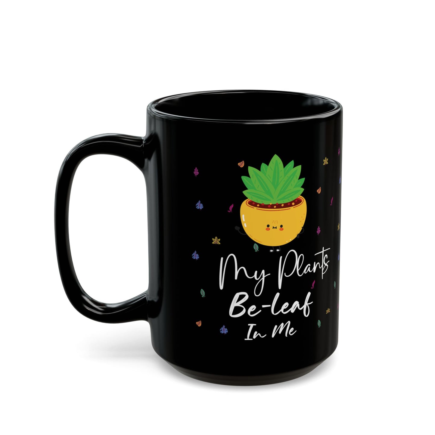 Give a Gift to a Plant Enthusiast – My Plants Be-leaf in Me Mug Black Ceramic Coffee Cup