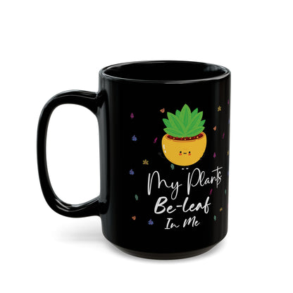 Give a Gift to a Plant Enthusiast – My Plants Be-leaf in Me Mug Black Ceramic Coffee Cup