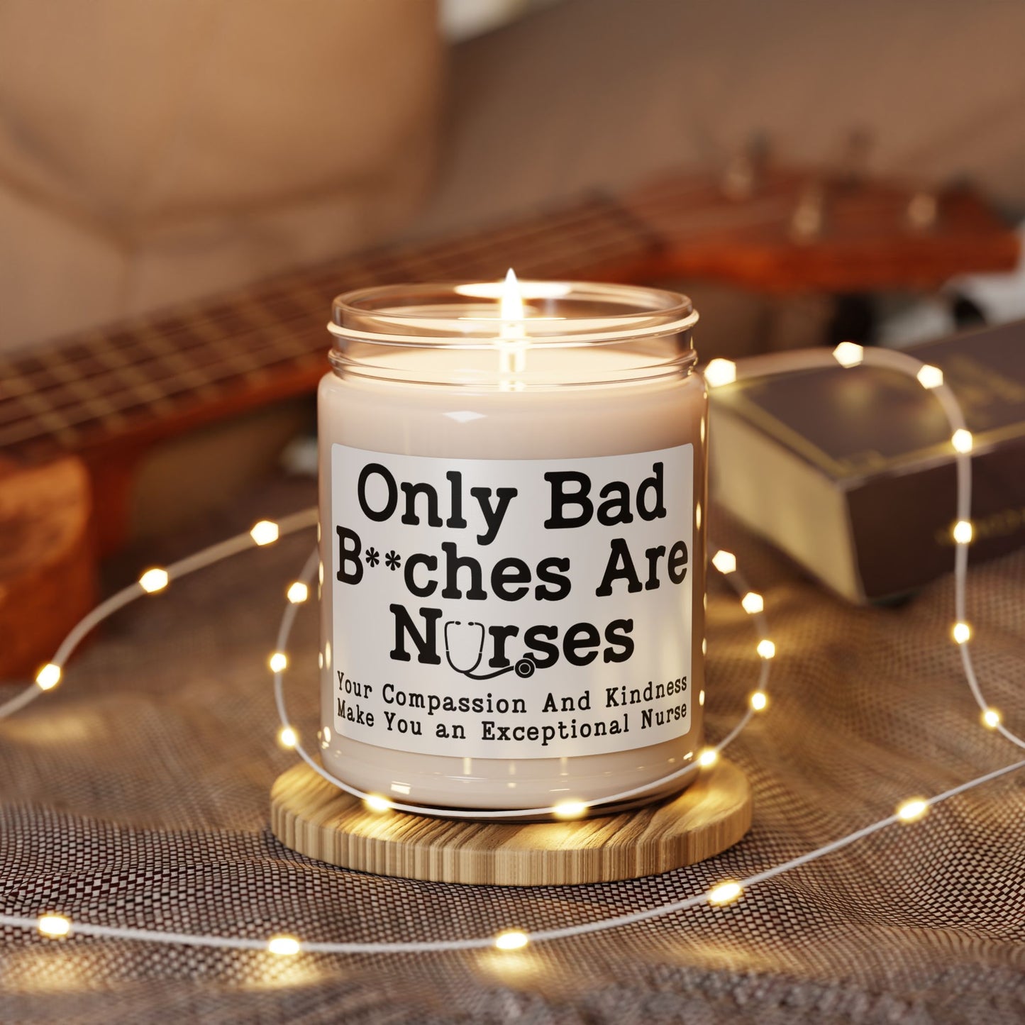 Only-Bad-Bitches-Are-Nurses-Your-Compassion-And-Kindness-Make-You-an-Exceptional-Nurse Candle