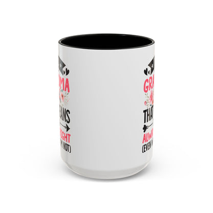 I m a Grandma That Means I m Always Right Even When I m Not Coffee Mug (11, 15oz)