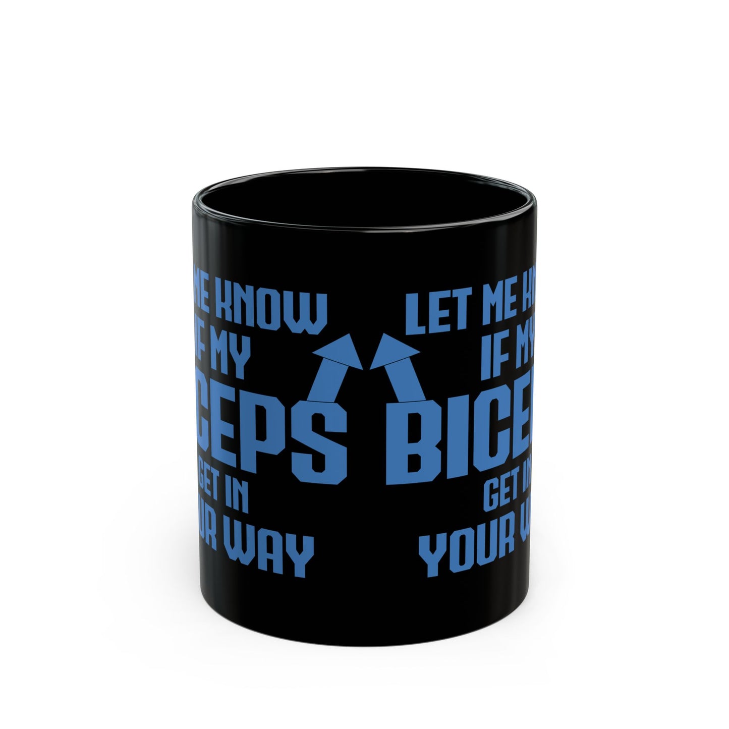 Let Me Know If My Biceps Black Mug (11oz, 15oz)