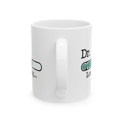 White Dr. Loading Mug – Funny Medical School Gift for Future Doctor, Med Student Coffee Cup – Graduation Gift for Future MD, DO, PhD