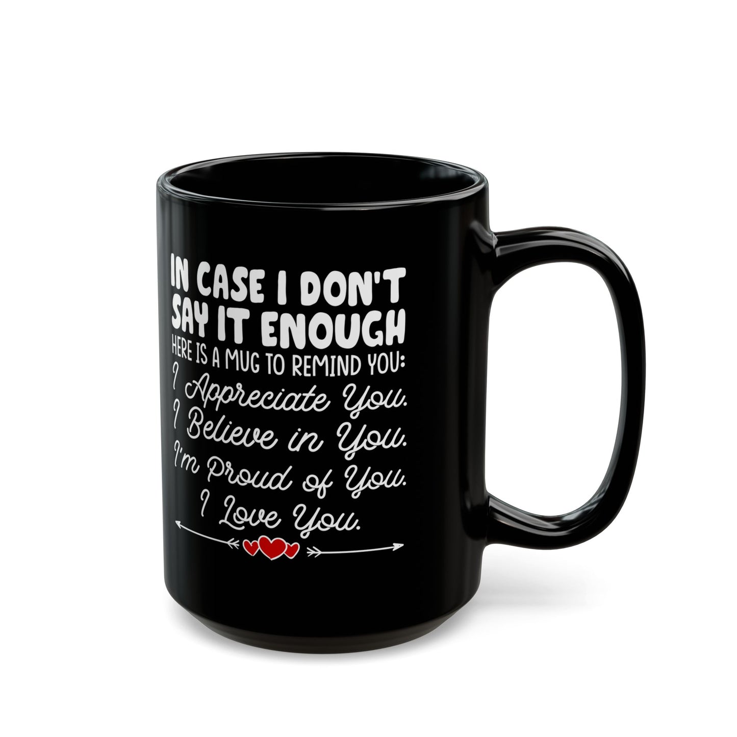 IN CASE I DON_T SAY IT ENOUGH Black Mug (11oz, 15oz)