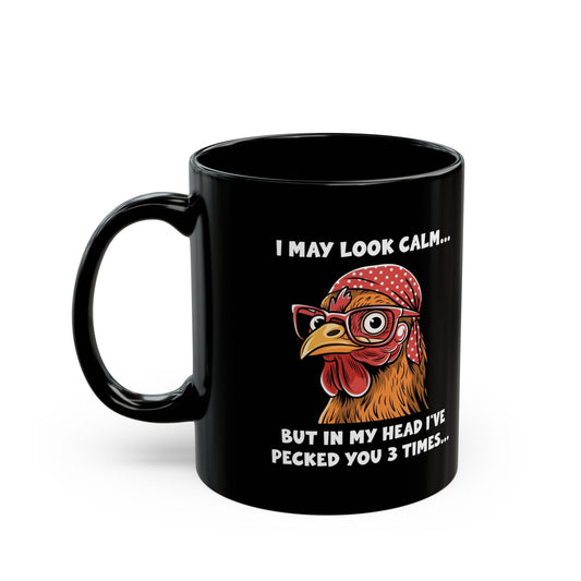 Black Funny Chicken Mug – I May Look Calm but I've Pecked You 3 Times