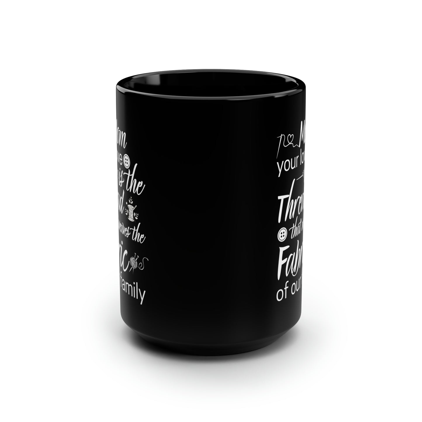 Mom your love is 15oz Black Mug