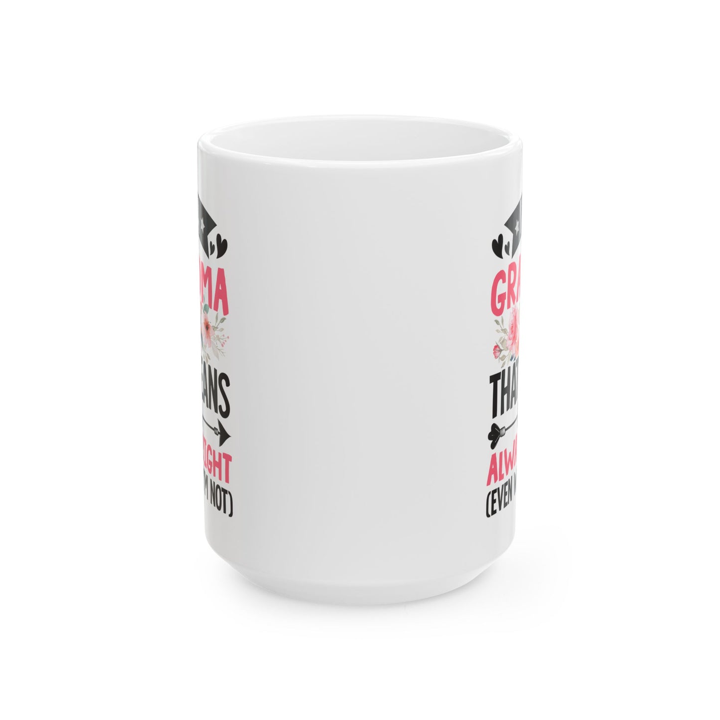I m a Grandma That Means I m Always Right Even When I m Not White Mug, (11oz, 15oz)