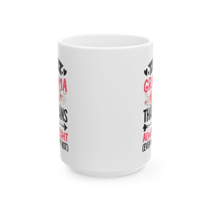 I m a Grandma That Means I m Always Right Even When I m Not White Mug, (11oz, 15oz)