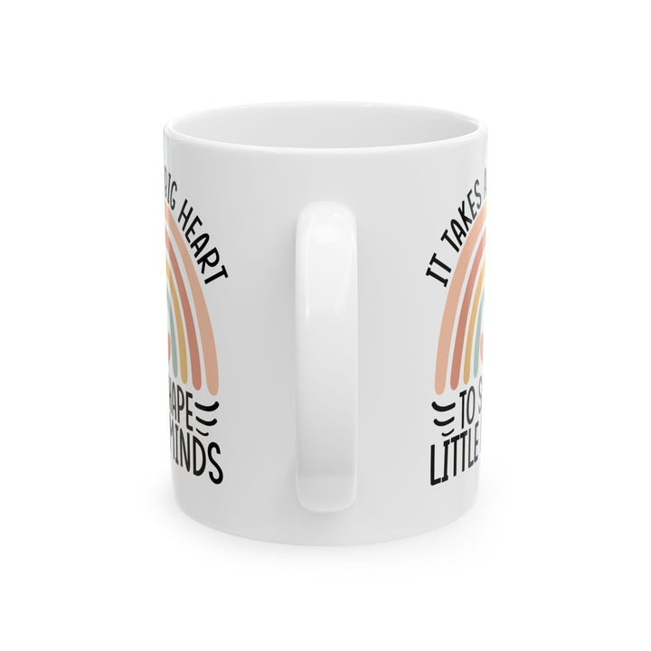 It Takes A Big Heart To Shape Little Minds White Mug, (11oz, 15oz)