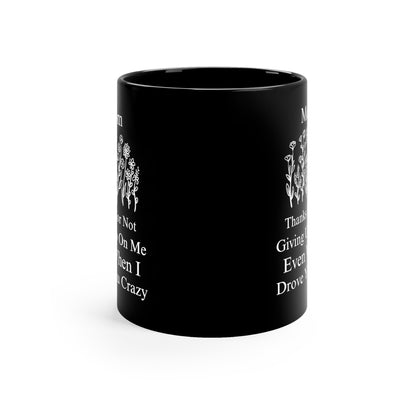 Mom Thanks for Not Giving Up on Me - Funny Floral Black Coffee Mug Mother’s Day Gift