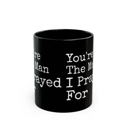 You're The Man I Prayed For Black Mug (11oz, 15oz)