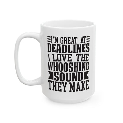 I m Great at Deadlines  I Love the Whooshing Sound They Make White Mug, (11oz, 15oz)