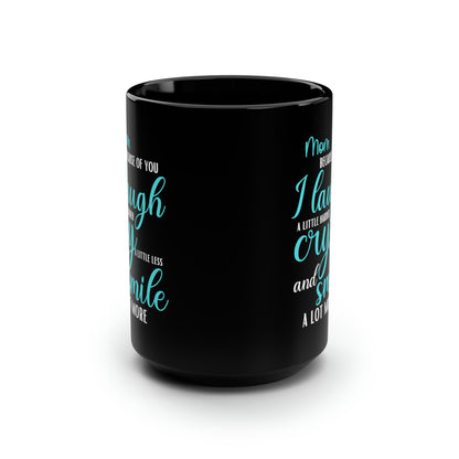 Mom, Because of You I Laugh a Little Harder Cry a Little Less and Smile a Lot More Black Mug