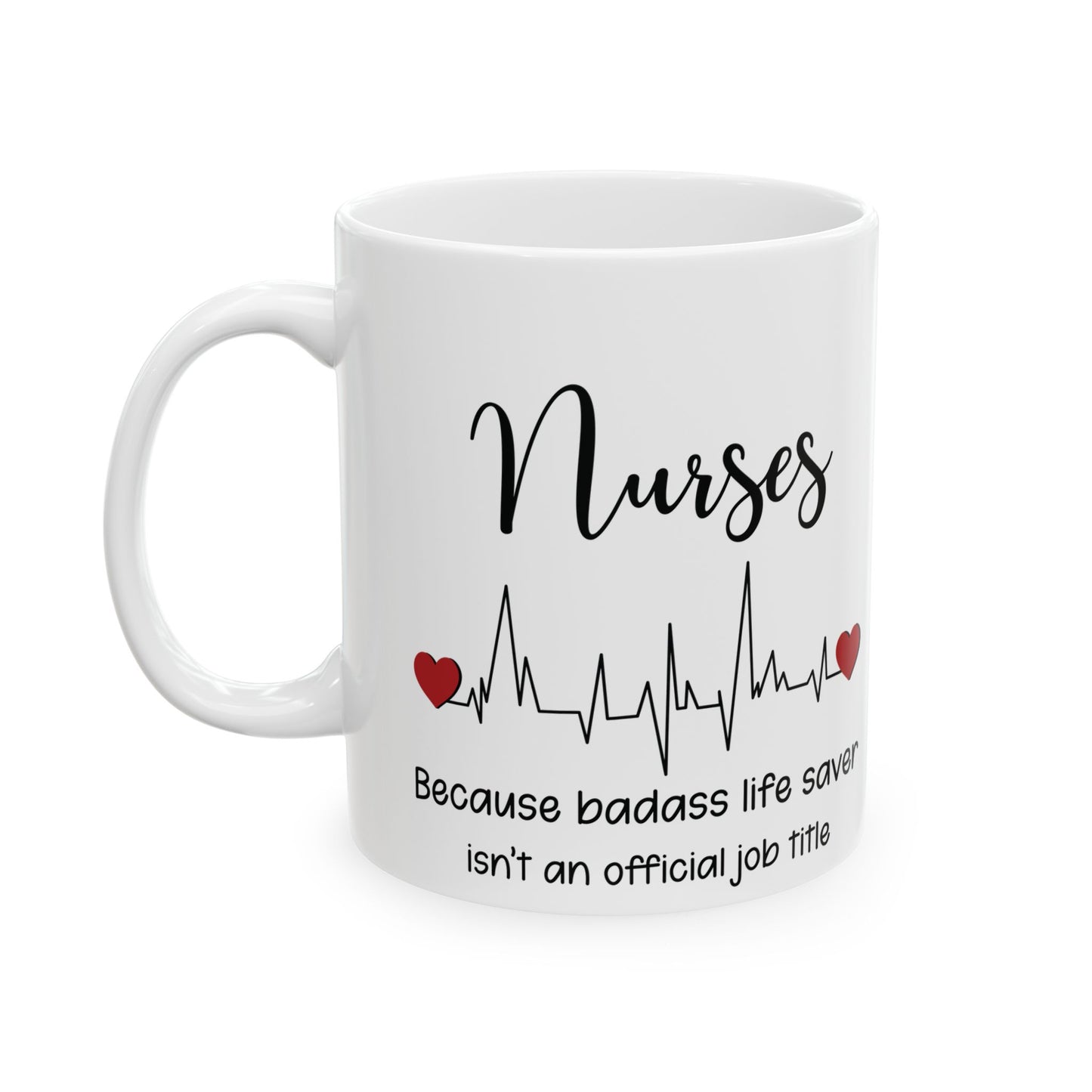 Nurse because life 11oz & 15oz white mug