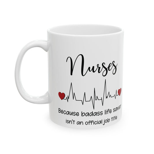 Nurse because life 11oz & 15oz white mug