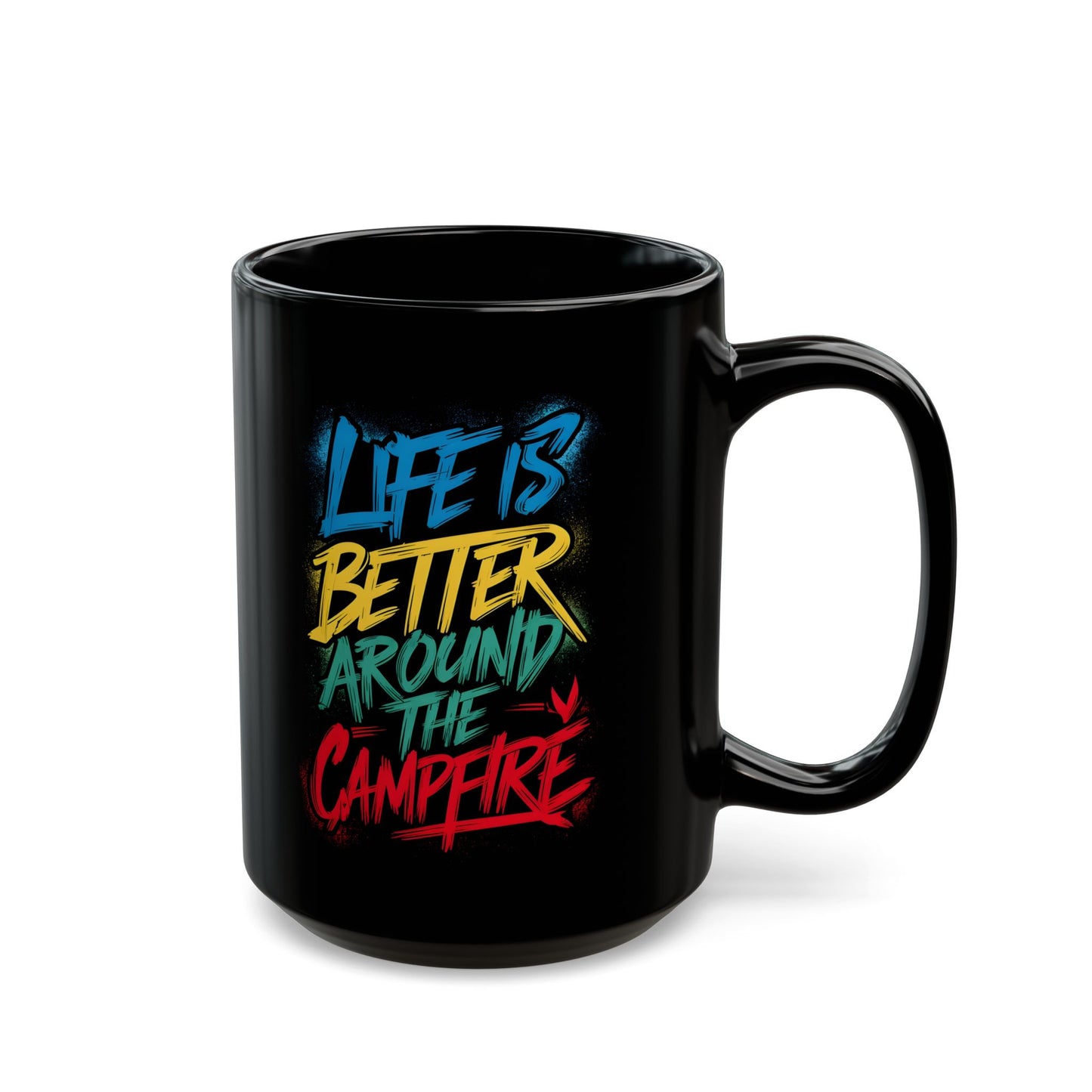 Life is Better Around the Campfire Ceramic Mug, (11oz, 15oz)