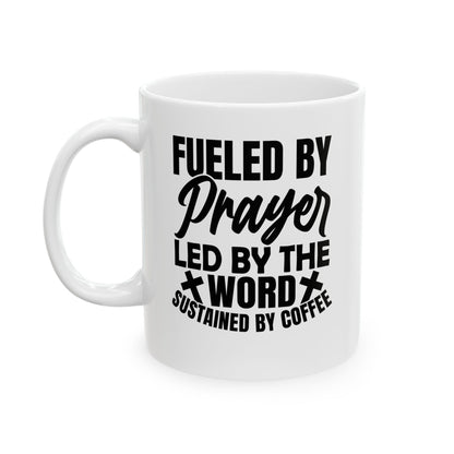 Fueled by Prayer, Led by the Word, Sustained by Coffee White Mug, (11oz, 15oz)