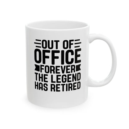 Out of Office Forever – The Legend Has Retired White Mug, (11oz, 15oz)
