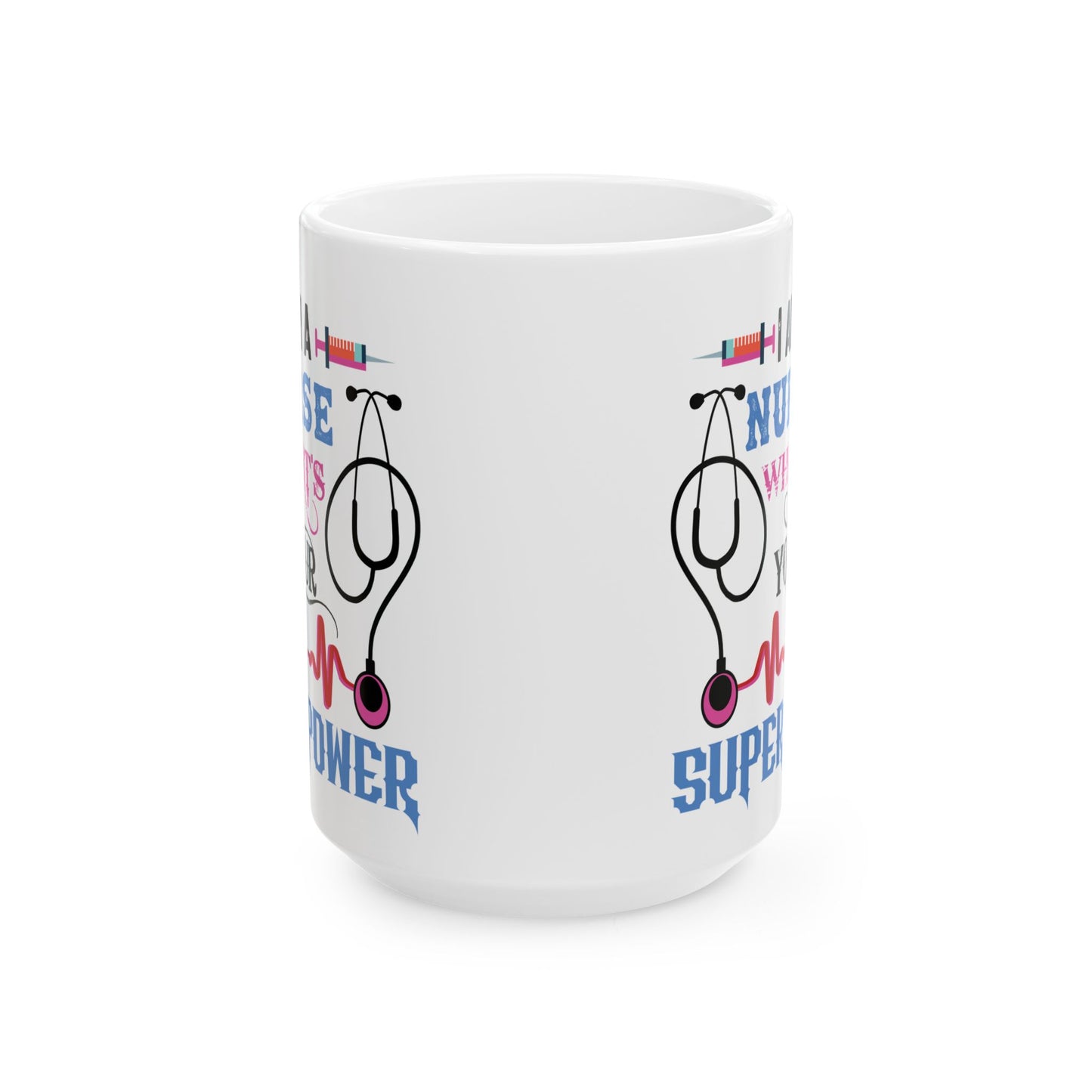 NURSE WHAT'S SUPERPOWER 11oz & 15oz white mug