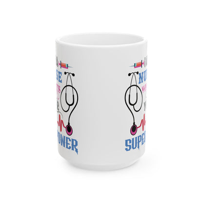 I Am a Nurse What’s Your Superpower? Mug – Perfect Gift for Nurses