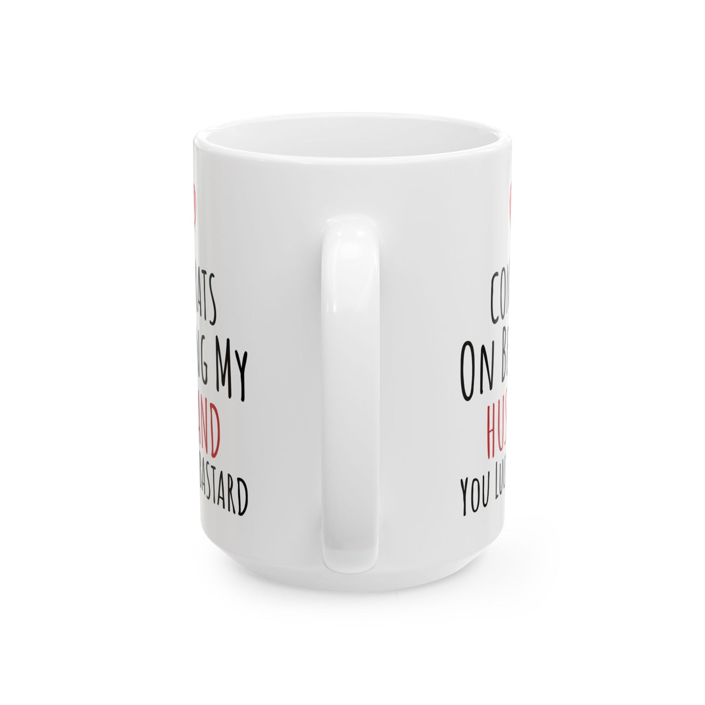 Congrates On Being My Husband You Lucky Bastard White Mug, (11oz, 15oz)