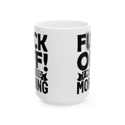 uck Off! I Mean Good Morning B White Mug, (11oz, 15oz)