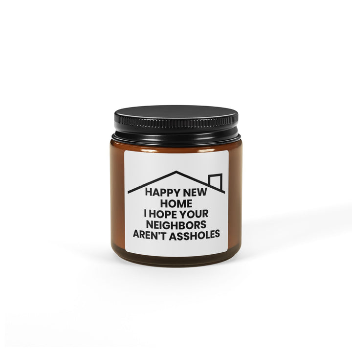 Happy New Home, I Hope Your Neighbors Aren't Assholes Candle – Funny Housewarming Gift, New Homeowner Present, Moving-In Gift