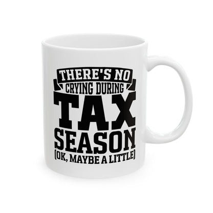 Funny Tax Season Mug – No Crying During Tax Season CPA Gift