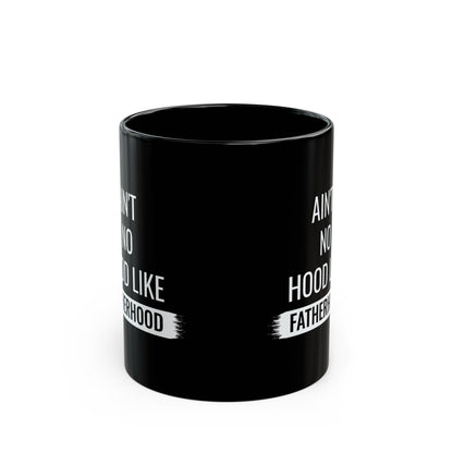 Gift for Dad from Kids – Ain’t No Hood Like Fatherhood Mug