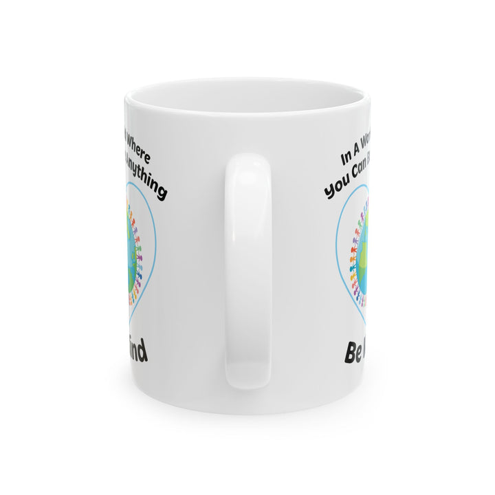 In A World Where You Can Be Anything White Mug, (11oz, 15oz)