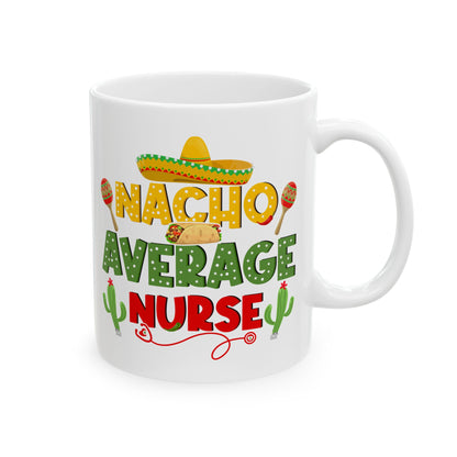 Nacho Average Nurse White Mug, (11oz, 15oz)