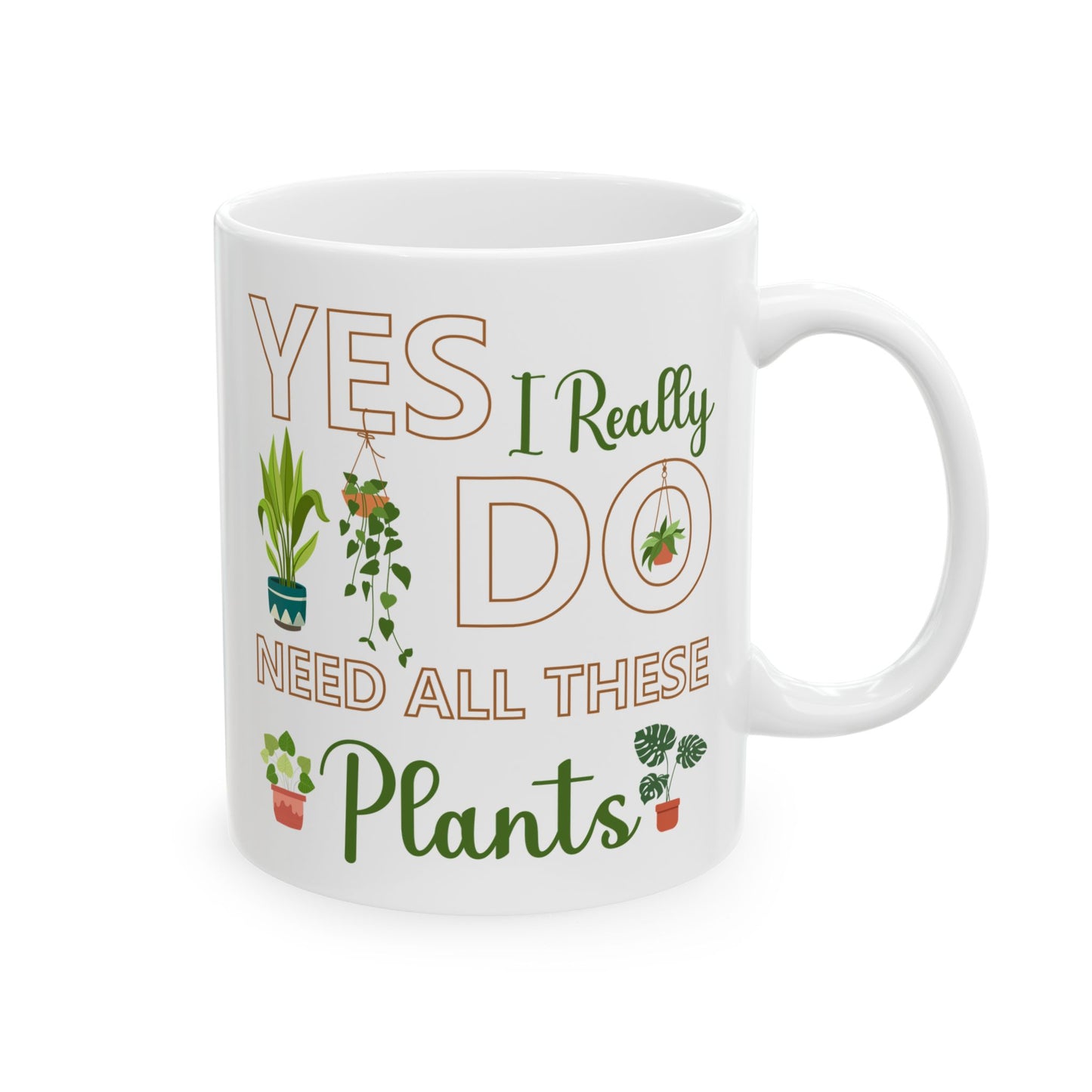 Give a Gift to a Plant Lover – Yes I Really Do Need All These Plants Mug White Ceramic Cup