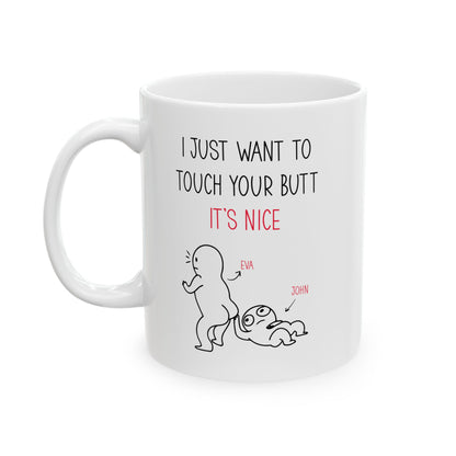 Custom I Just Want to Touch Your Butt Mug – Funny Personalized Couples Coffee Cup