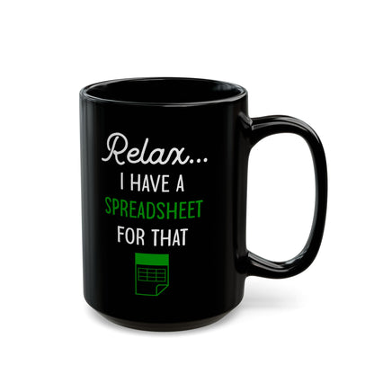 Relax I Have A Spreadsheet For That Black Mug (11oz, 15oz)