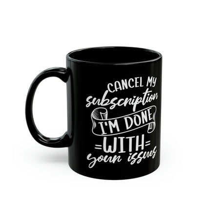 Cancel My Subscription Mug – Funny Sarcastic Black Coffee Mug for Drama-Free Mornings