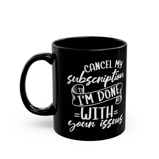 Cancel My Subscription Mug – Funny Sarcastic Black Coffee Mug for Drama-Free Mornings