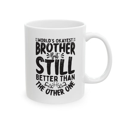 World s Okayest Brother But Still Better Than the Other One White Mug, (11oz, 15oz)