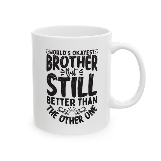 World s Okayest Brother But Still Better Than the Other One White Mug, (11oz, 15oz)
