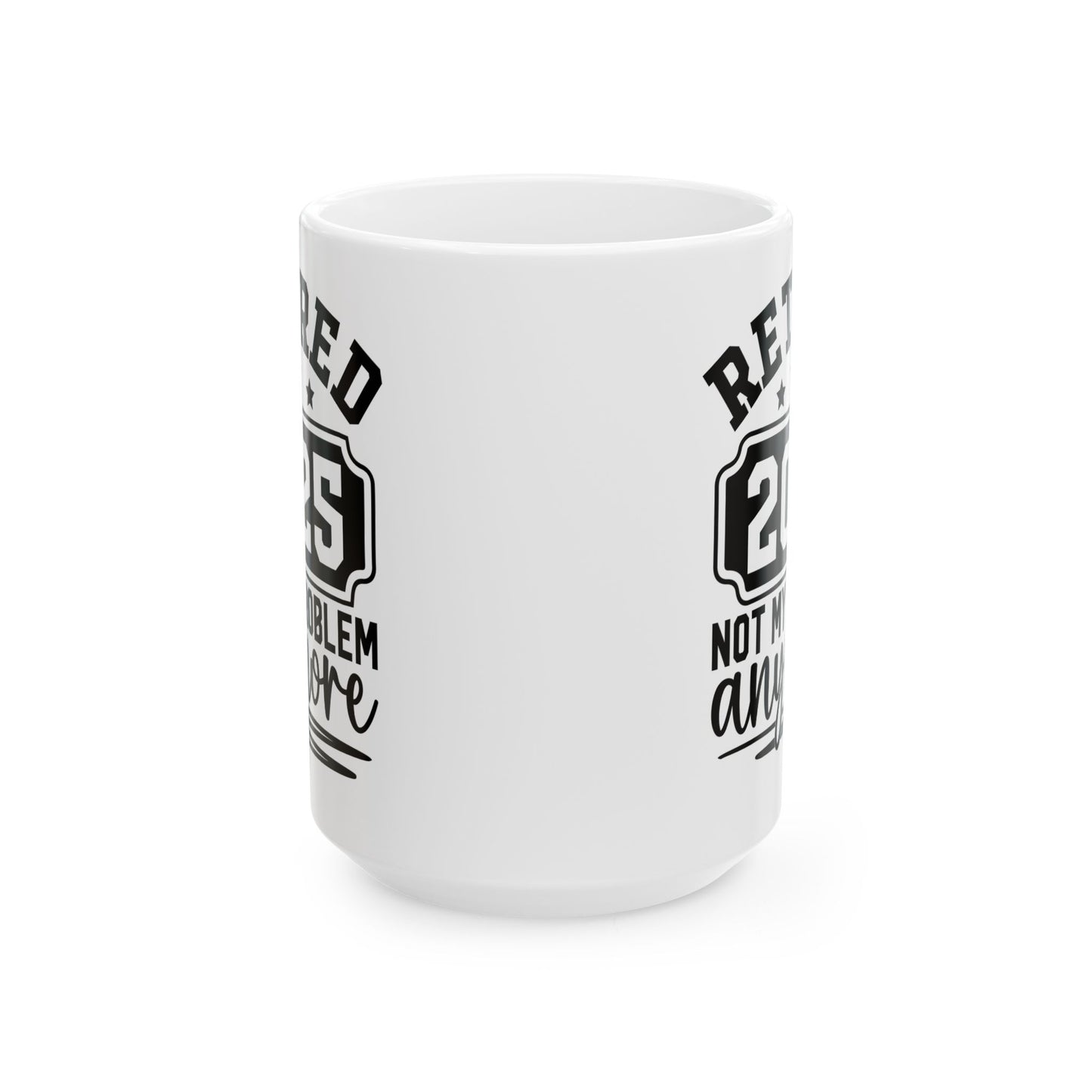 Retired 2025 Not My Problem Anymore White Mug, (11oz, 15oz)
