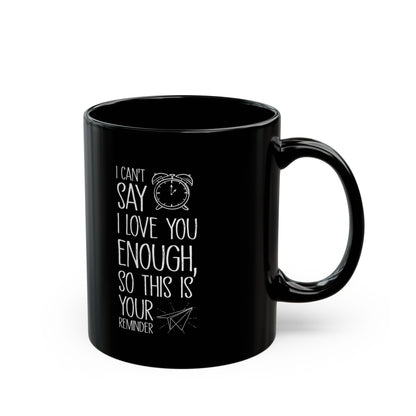 I Can’t Say I Love You Enough Black Mug – Romantic Reminder Gift for Girlfriend, Boyfriend, Spouse