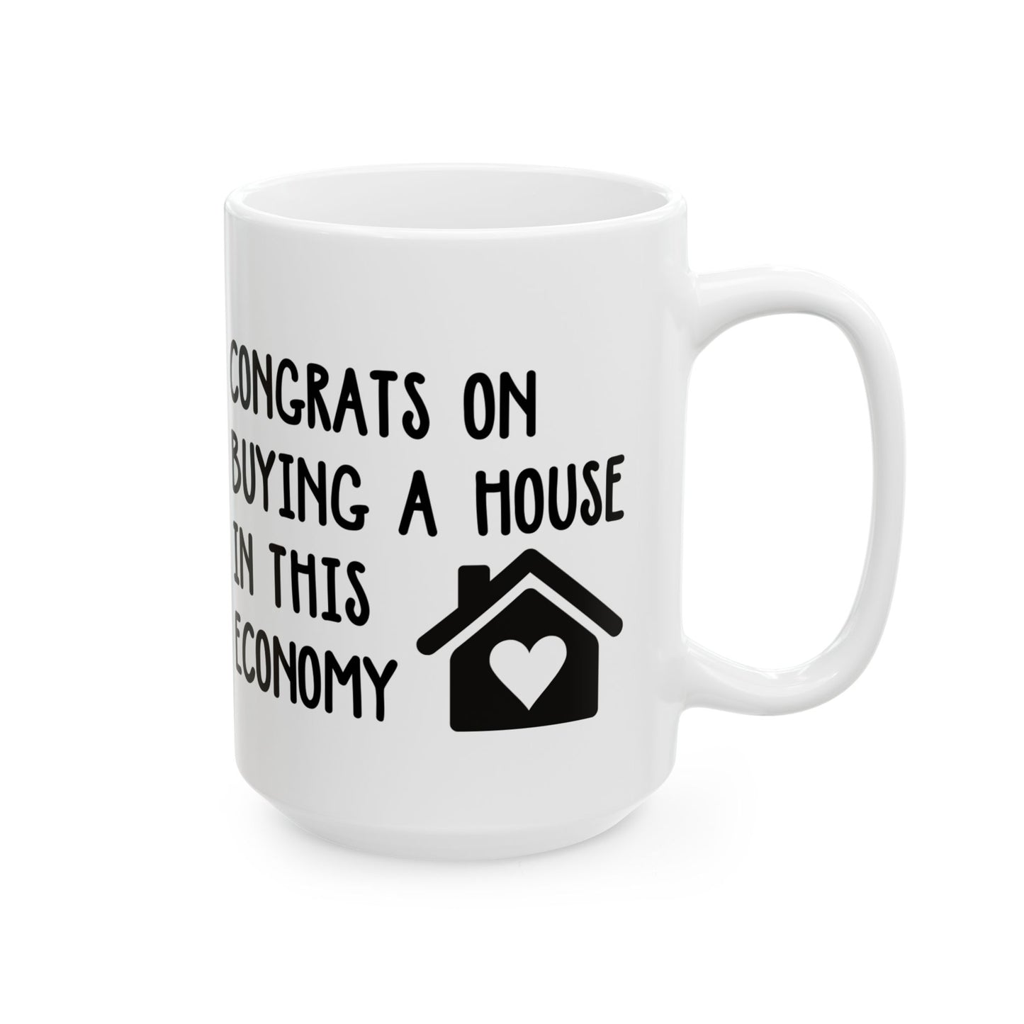 Funny Housewarming Mug – Congrats on Buying a House in This Economy