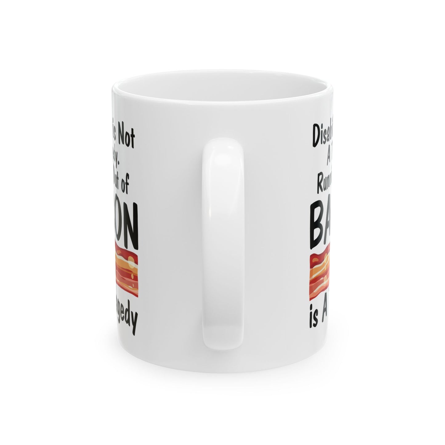 Funny Disability Awareness Mug – White Ceramic Coffee Cup for Advocates, Friends & Bacon Lovers