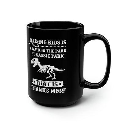Raising Kids is a Walk in the Park Jurassic Park Thanks Mom! Black Mug
